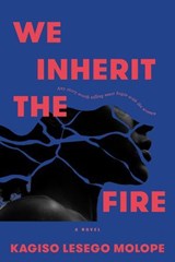 We Inherit the Fire - Kagiso Lesego Molope - 9780771019869