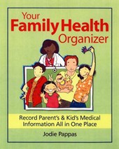 Your Family Health Organizer: Record Parents' and Kids' Medical Information All in One Place