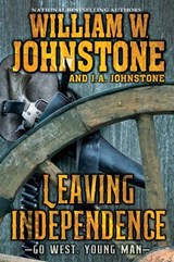 Leaving Independence - William W. Johnstone ; J.A. Johnstone - 9780786050888