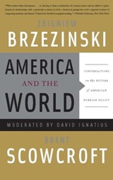 America and the World - Zbigniew Brzezinski ; Brent Scowcroft ; David Ignatius - 9780786726219
