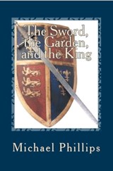 The Sword, the Garden, and the King - Michael Phillips - 9780795350771