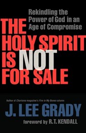 The Holy Spirit Is Not for Sale - Rekindling the Power of God in an Age of Compromise