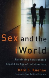 Sex and the iWorld - Rethinking Relationship beyond an Age of Individualism