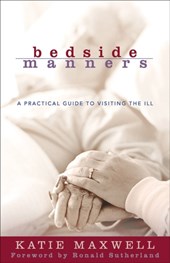 Bedside Manners - A Practical Guide to Visiting the Ill