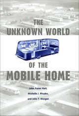 The Unknown World of the Mobile Home - John Fraser Hart ; Michelle J Rhodes ; John T Morgan - 9780801875830