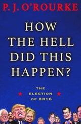 How the Hell Did This Happen? - P. J. O'Rourke - 9780802189387