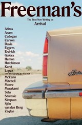 Freeman's: Arrival - Barry Lopez ; Honor Moore ; Etgar Keret ; Kamila Shamsie ; Louise Erdrich ; Colum McCann ; David Mitchell ; Daniel Galera ; Haruki Murakami ; Aleksandar Hemon ; Ghassan Zaqtan ; Anne Carson ; Tahmima Anam ; Helen Simpson ; Ishion Hutchinson ; Garnette Cad - 9780802190840