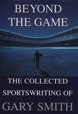 Beyond the Game - Gary Smith - 9780802191762