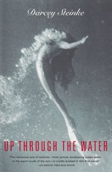 Up Through the Water - Darcey Steinke - 9780802193230