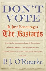 Don't Vote - P. J. O'Rourke - 9780802196262