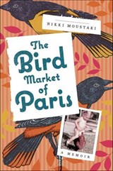 The Bird Market of Paris - Nikki Moustaki - 9780805096521