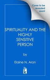 Spirituality Through a Highly Sensitive Lens - Elaine N. Aron, Ph.D - 9780806544748