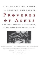 Proverbs of Ashes - Rita Nakashima Brock ; Rebecca Ann Parker - 9780807067888