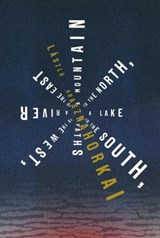 Mountain to the North, a Lake to the South, Paths to the West, a River to the East - Laszlo Krasznahorkai - 9780811234474