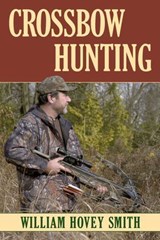Crossbow Hunting - William Hovey Smith - 9780811742733