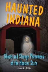 Haunted Indiana - James A. Willis - 9780811745727