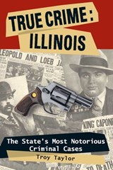 True Crime: Illinois - Troy Taylor - 9780811746854
