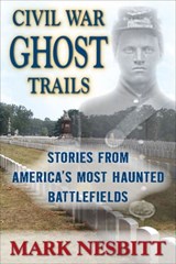 Civil War Ghost Trails - Mark Nesbitt - 9780811748582