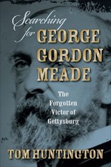Searching for George Gordon Meade - Tom Huntington - 9780811749954