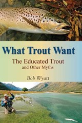 What Trout Want - Bob Wyatt - 9780811749985