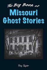Big Book of Missouri Ghost Stories - Troy Taylor - 9780811752633