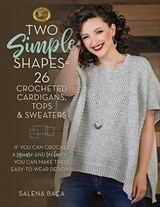 Two Simple Shapes = 26 Crocheted Cardigans, Tops & Sweaters - Salena Baca - 9780811767712