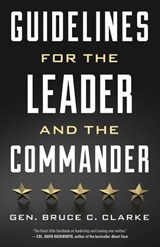 Guidelines for the Leader and the Commander - Gen. Bruce C. Clarke - 9780811770224