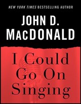 I Could Go on Singing - John D. MacDonald - 9780812984934