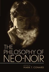The Philosophy of Neo-Noir - Mark T. Conard - 9780813137179
