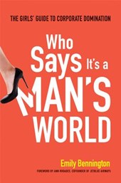 Who Says It's a Man's World: The Girls Guide to Corporate Domination