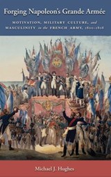 Forging Napoleon's Grande Armée - Michael J Hughes - 9780814724118