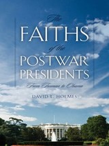 The Faiths of the Postwar Presidents - David L. Holmes - 9780820339634