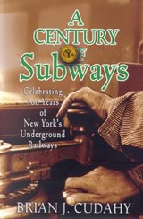 A Century of Subways - Brian J. Cudahy - 9780823222957