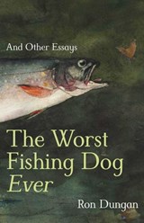 The Worst Fishing Dog Ever - Ron Dungan - 9780826369215