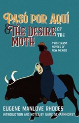 Pasó por Aquí and The Desire of the Moth - Eugene Manlove Rhodes - 9780826369581