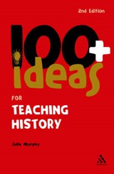 100+ Ideas for Teaching History - MURPHY,  Julia - 9780826497888