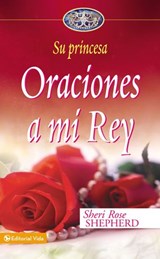 Oraciones a mi Rey - Sheri Rose Shepherd - 9780829767834