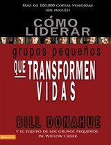 Cómo liderar grupos pequeños que transforman vidas - Bill Donahue - 9780829778830