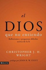 El Dios que no entiendo - Christopher J. H. Wright - 9780829782370
