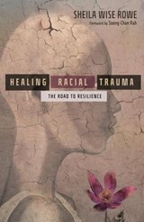 Healing Racial Trauma - Sheila Wise Rowe - 9780830843879