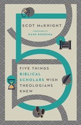 Five Things Biblical Scholars Wish Theologians Knew - Scot McKnight - 9780830855179