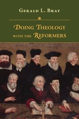 Doing Theology with the Reformers - Gerald Bray - 9780830865833