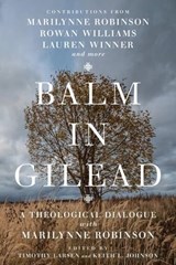 Balm in Gilead - Han-luen Kantzer Komline ; Timothy George ; Lauren F. Winner ; Patricia Andujo ; Tiffany Eberle Kriner ; Marilynne Robinson ; Rowan Williams - 9780830872961