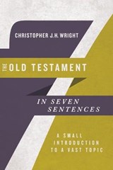 The Old Testament in Seven Sentences - Christopher J. H. Wright - 9780830873630
