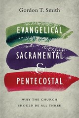Evangelical, Sacramental, and Pentecostal - Gordon T. Smith - 9780830891627