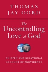 The Uncontrolling Love of God - Thomas Jay Oord - 9780830899012