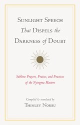Sunlight Speech That Dispels the Darkness of Doubt - Thinley Norbu ; Longchenpa ; Jigme Lingpa ; Jamgon Mipham ; Dudjom Rinpoche - 9780834800922