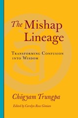 The Mishap Lineage - Chogyam Trungpa - 9780834821248
