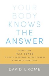 Your Body Knows the Answer - David I. Rome - 9780834829978