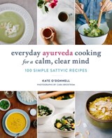 Everyday Ayurveda Cooking for a Calm, Clear Mind - Kate O'Donnell - 9780834841321